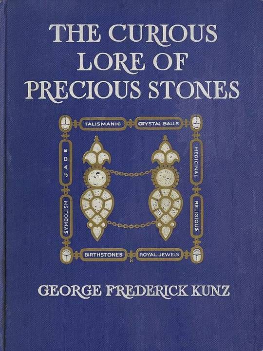 The Curious Lore of Precious Stones
Being a description of their sentiments and folk lore etc. etc.