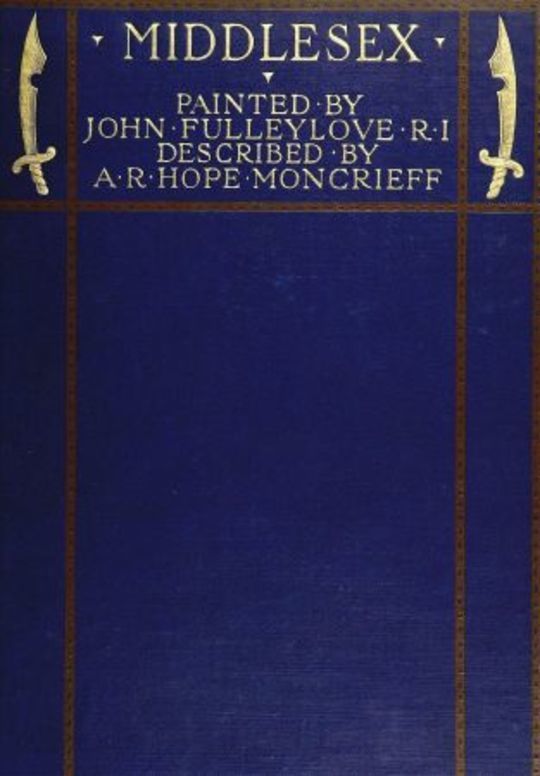 Middlesex Painted by John Fulleylove; described by A.R. Hope Moncrieff