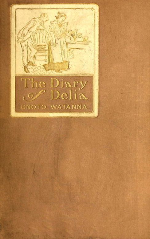 The Diary of Delia
Being a Veracious Chronicle, with Some Side-Lights on the Parlour