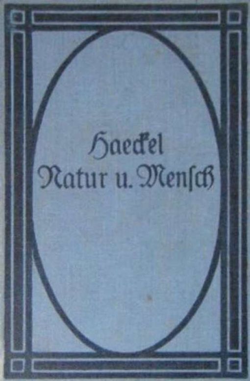 Natur und Mensch Sechs Abschnitte aus Werken von Ernst Haeckel