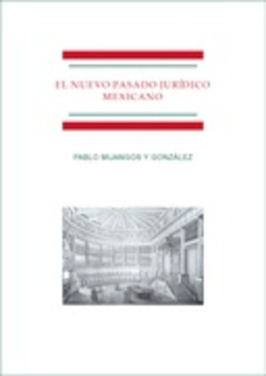 El nuevo pasado jurídico mexicano. Una revisión de la historiografía jurídica mexicana durante los últimos 20 años