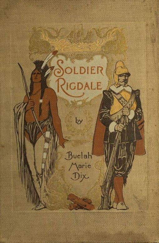 Soldier Rigdale How He Sailed in the Mayflower and How He Served Miles Standish