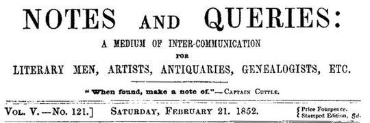 Notes and Queries, Vol. V, Number 121, February 21, 1852 A Medium of Inter-communication for Literary Men, Artists, Antiquaries, Genealogists, etc.