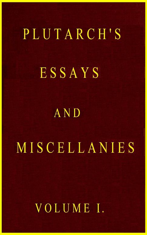 Plutarch's Essays and Miscellanies, Vol. 1 (of 5)