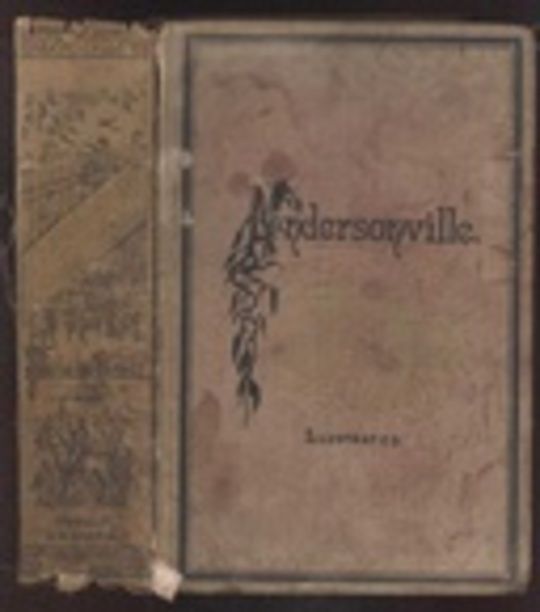Andersonville: A Story of Rebel Military Prisons