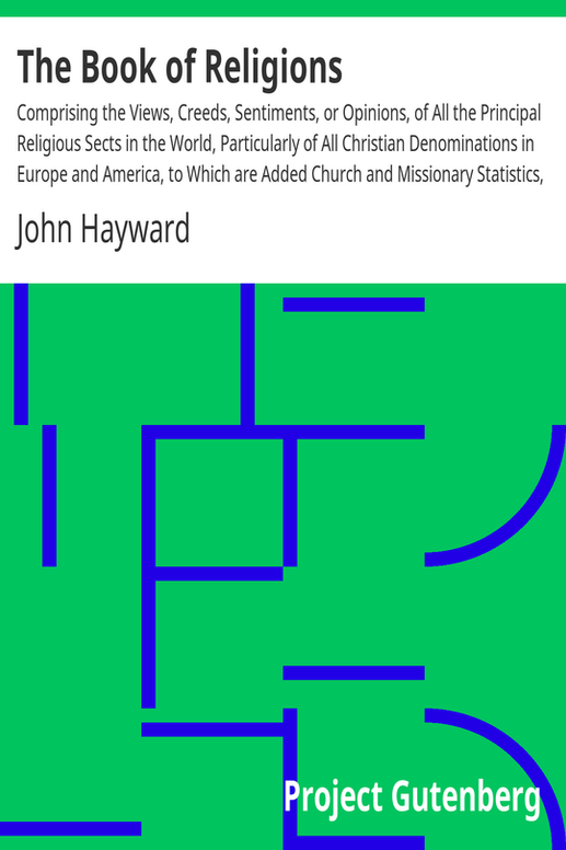 The Book of Religions
Comprising the Views, Creeds, Sentiments, or Opinions, of All the Principal Religious Sects in the World, Particularly of All Christian Denominations in Europe and America, to Which are Added Church and Missionary Statistics, Together With Biographical Sketches