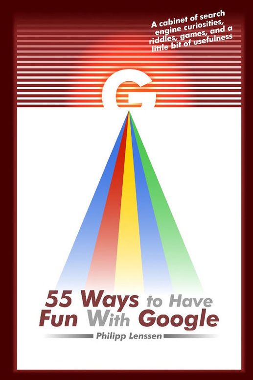 55 Ways to Have Fun with Google by Philipp Lenssen | BookFusion
