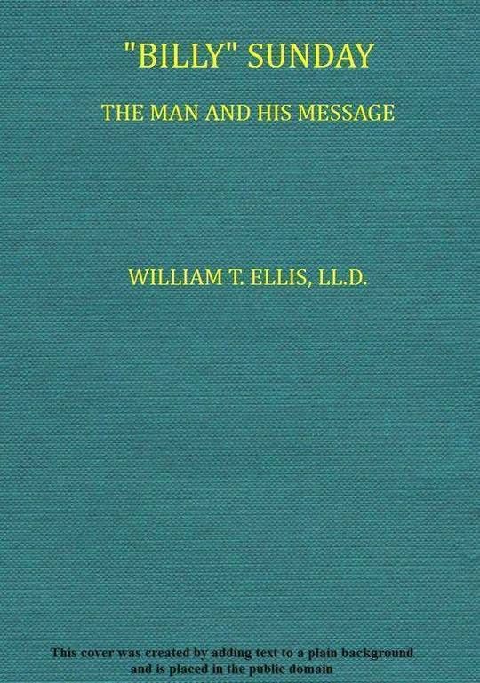 "Billy" Sunday The Man and His Message