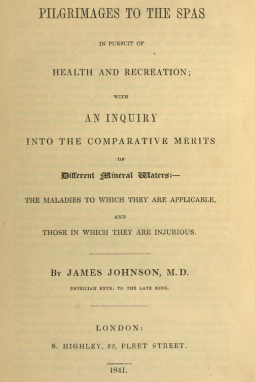 Pilgrimages to the Spas in Pursuit of Health and Recreation
With an inquiry into the comparative merits of different
mineral waters: the maladies to which they are applicable,
and those in which they are injurious