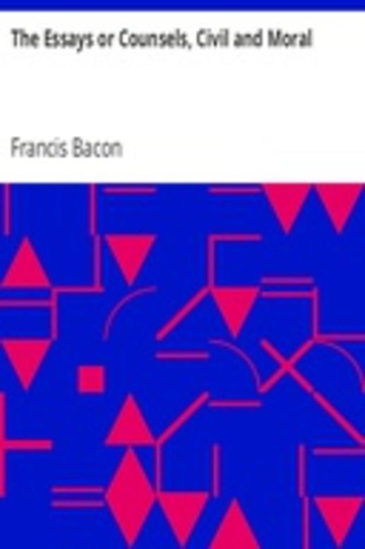 The Essays or Counsels, Civil and Moral
