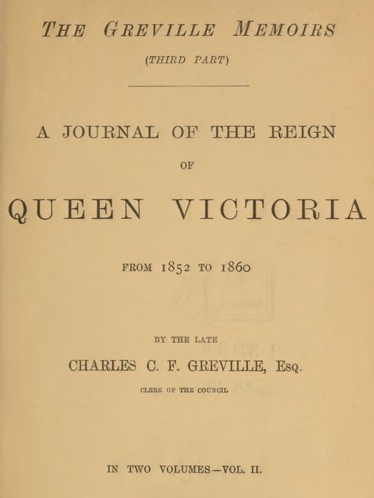The Greville Memoirs (Third Part) Volume II (of II) A Journal of the Reign of Queen Victoria from 1852 to 1860