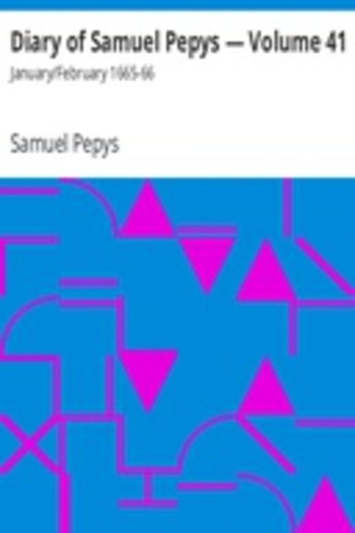 Diary of Samuel Pepys — Volume 41: January/February 1665-66
