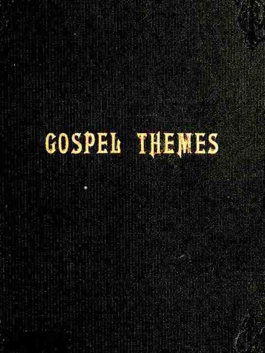 Gospel Themes A Treatise on Salient Features of 'Mormonism'