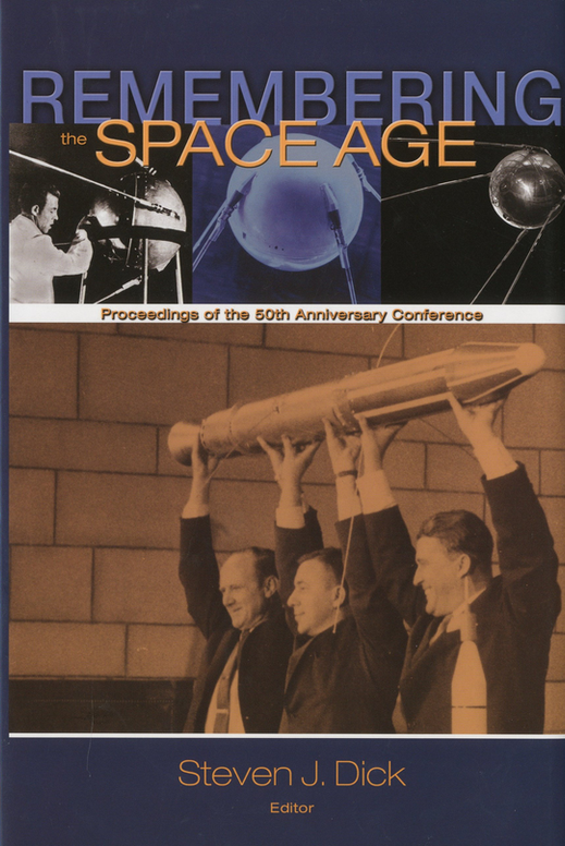Remembering the Space Age: Proceedings of the 50th Anniversary Conference