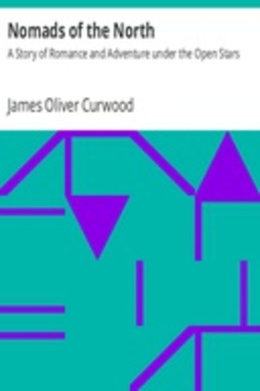 Nomads of the North: A Story of Romance and Adventure under the Open Stars