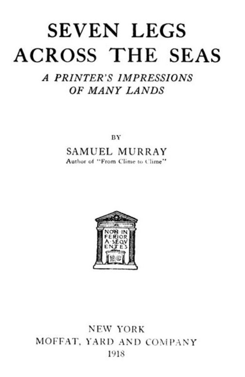 Seven Legs Across the Seas A Printer's Impressions of Many Lands