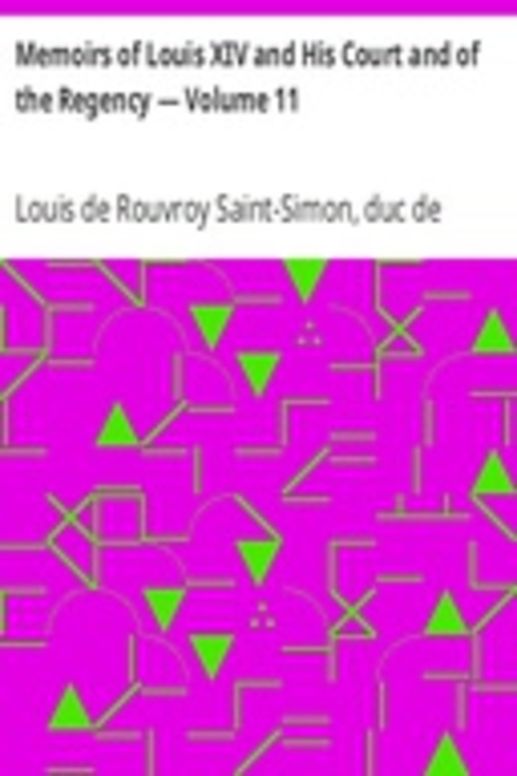 Memoirs of Louis XIV and His Court and of the Regency — Volume 11