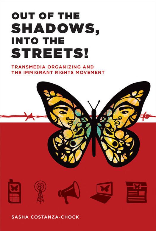 Out of the Shadows, Into the Streets!: transmedia organizing and the immigrant rights movement