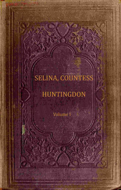 The life and times of Selina, Countess of Huntingdon, Vol. 1 of 2