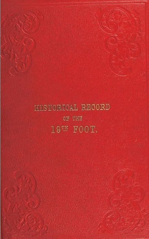 Historical Record of the Nineteenth or The First Yorkshire North Riding Regiment of Foot
Containing an account of the formation of the regiment in
1688, and of its subsequent services to 1848