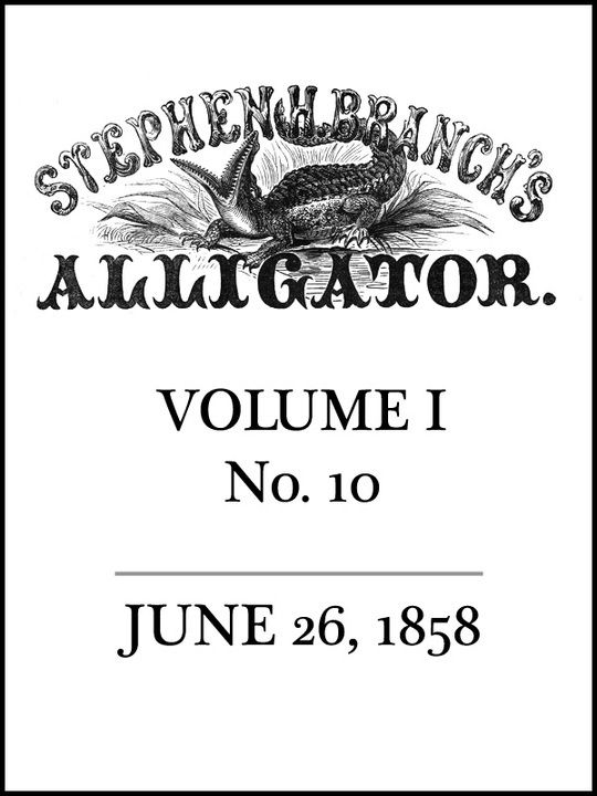 Stephen H. Branch's Alligator Vol. 1 no. 10, June 26, 1858