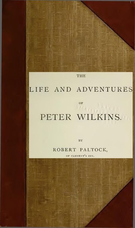 The Life and Adventures of Peter Wilkins, Complete Volumes One and Two