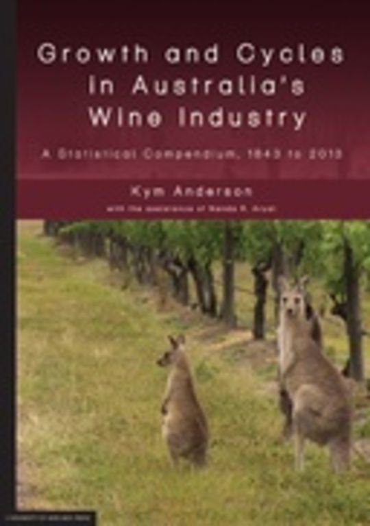 Growth and Cycles in Australia’s Wine Industry: A Statistical Compendium, 1843 to 2013
