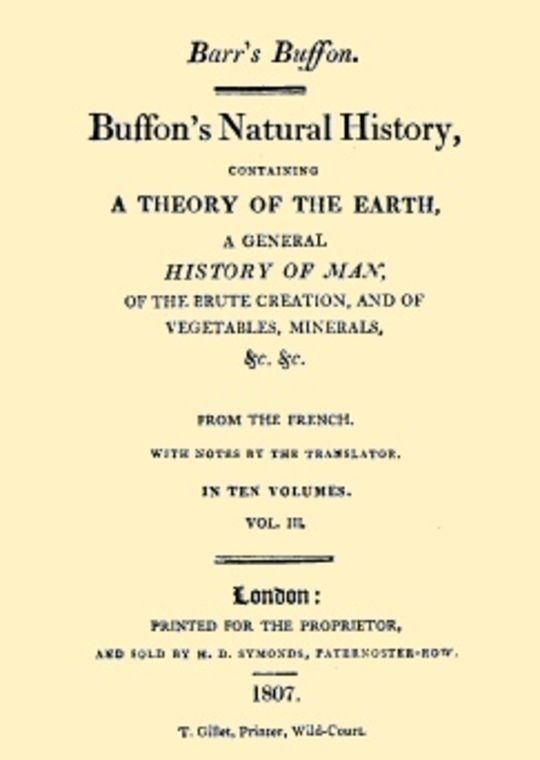 Buffon's Natural History, Volume III (of 10) Containing a Theory of the Earth, a General History of Man, of the Brute Creation, and of Vegetables, Minerals, &c. &c.