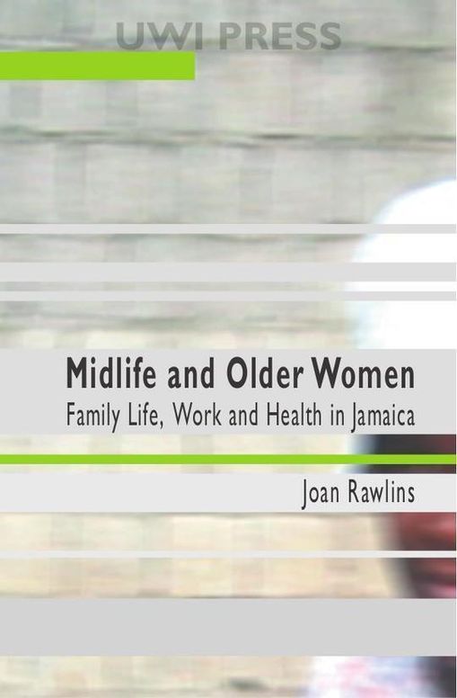 Midlife And Older Women: Family Life, Work And Health in Jamaica