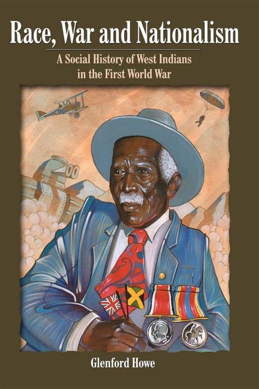 Race, War and Nationalism; A social History of West Indians in the First World War 