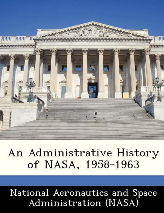 An Administrative History of NASA, 1958-1963