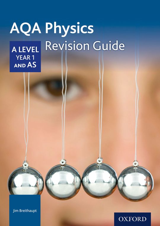 AQA Physics: A Level Year 1 and AS Revision Guide