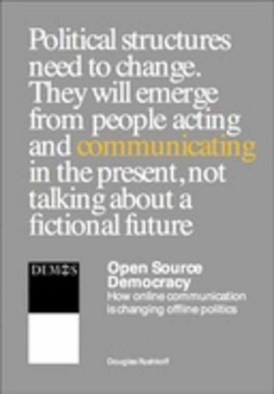 Open Source Democracy - How online communication is changing offline politics
