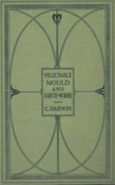The Formation of Vegetable Mould Through the Action of Worms With Observations on Their Habits