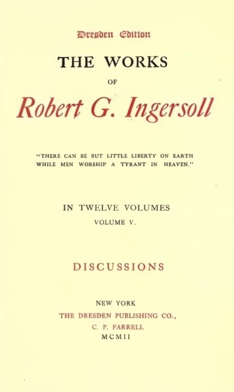 The Works of Robert G. Ingersoll, Vol. 5 (of 12) Dresden Edition—Discussions