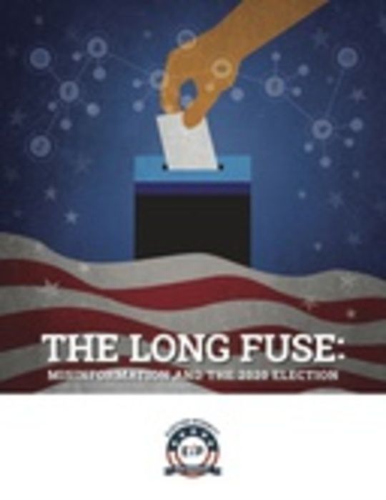 
  The Long Fuse: Misinformation and the 2020 Election
 