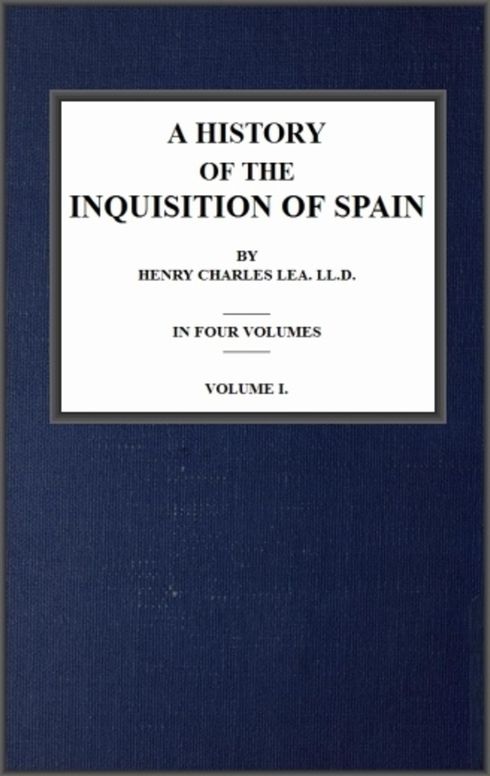 A History of the Inquisition of Spain; vol. 1