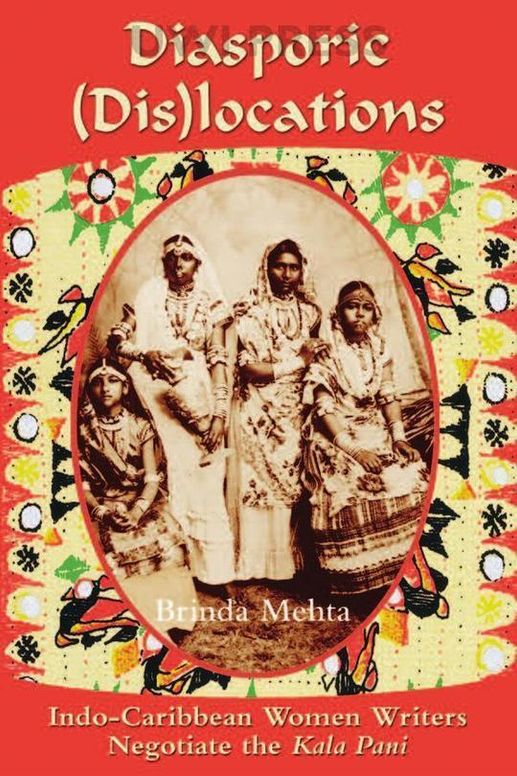 Diasporic (Dis)locations: Indo-Caribbean Women Writers Negotiate the "Kala Pani"