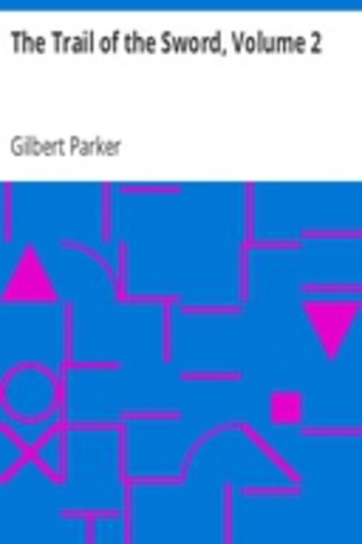 The Trail of the Sword, Volume 2