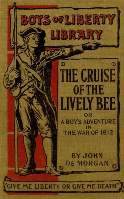 The Cruise of the "Lively Bee" Or A Boy's Adventures in the War of 1812