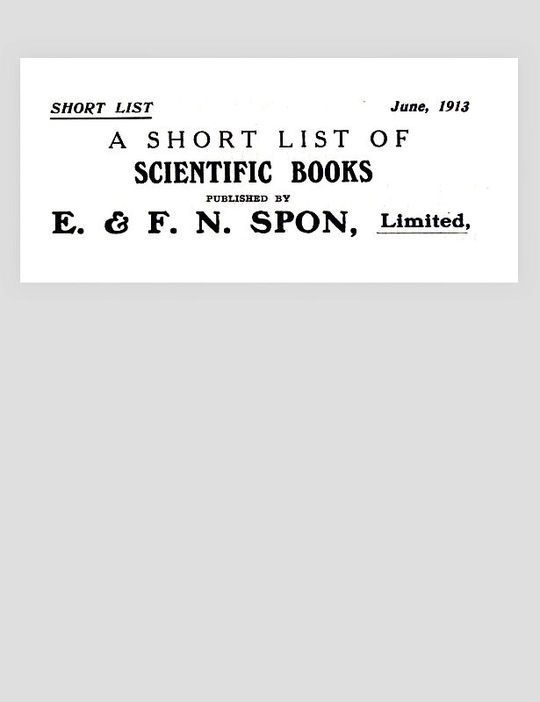 A Short List of Scientific Books June, 1913 Published by E. & F. N. Spon, Ltd.