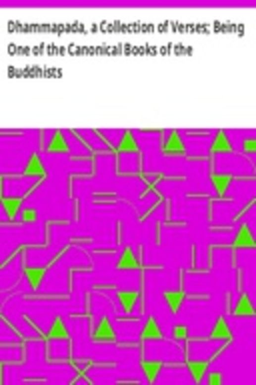 Dhammapada, a Collection of Verses; Being One of the Canonical Books of the Buddhists