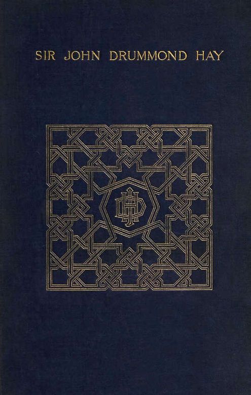 A memoir of Sir John Drummond Hay, P.C., K.C.B., G.C.M.G., sometime minister at the court of Morrocco