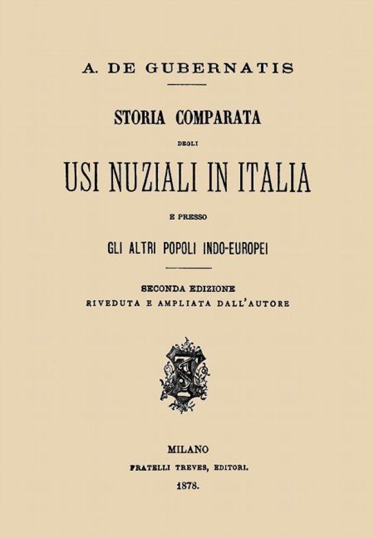Storia comparata degli usi nuziali in Italia e presso gli altri popoli indo-europei Seconda edizione riveduta e ampliata dall'autore