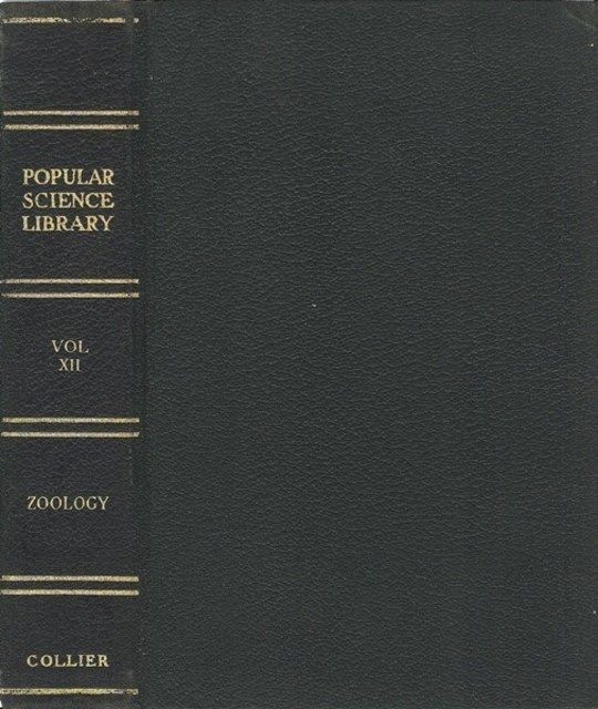 Zoology: The Science of Animal Life Popular Science Library, Volume XII (of 16), P. F. Collier & Son Company, 1922