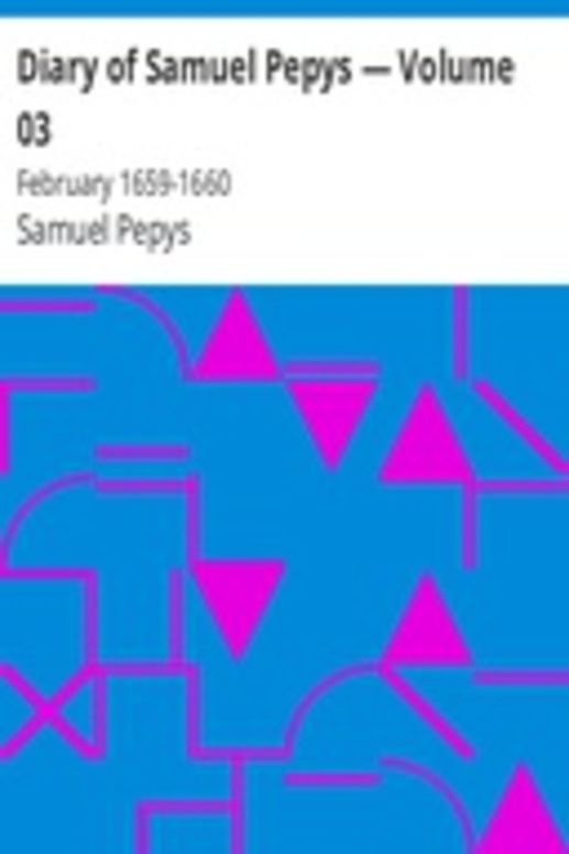 Diary of Samuel Pepys — Volume 03: February 1659-1660