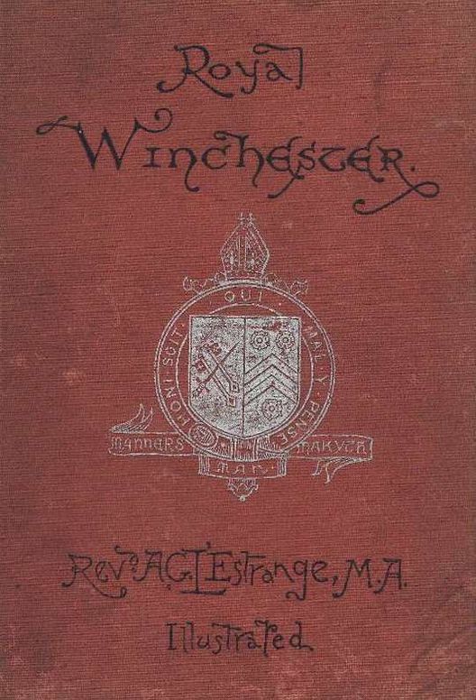 Royal Winchester Wanderings in and about the Ancient Capital of England