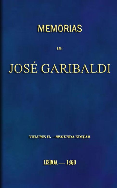 Memorias de José Garibaldi, volume II Traduzidas do manuscripto original por Alexandre Dumas