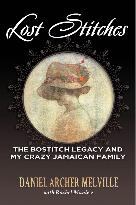 Lost Stitches: The Bostitch legacy and My Crazy Jamaican Family.