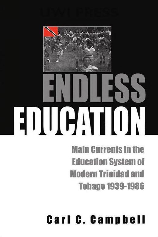 Endless Education: Main Currents in the Education System of Modern Trinidad and Tobago 1939-1987